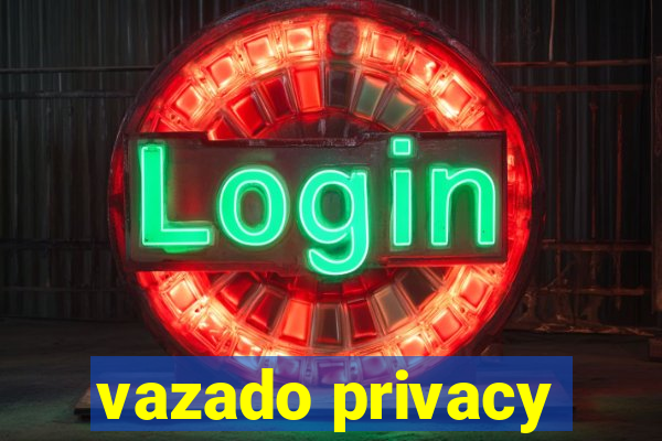 vazado privacy